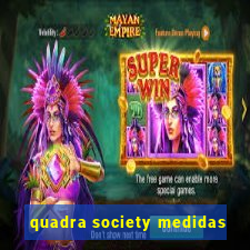 quadra society medidas